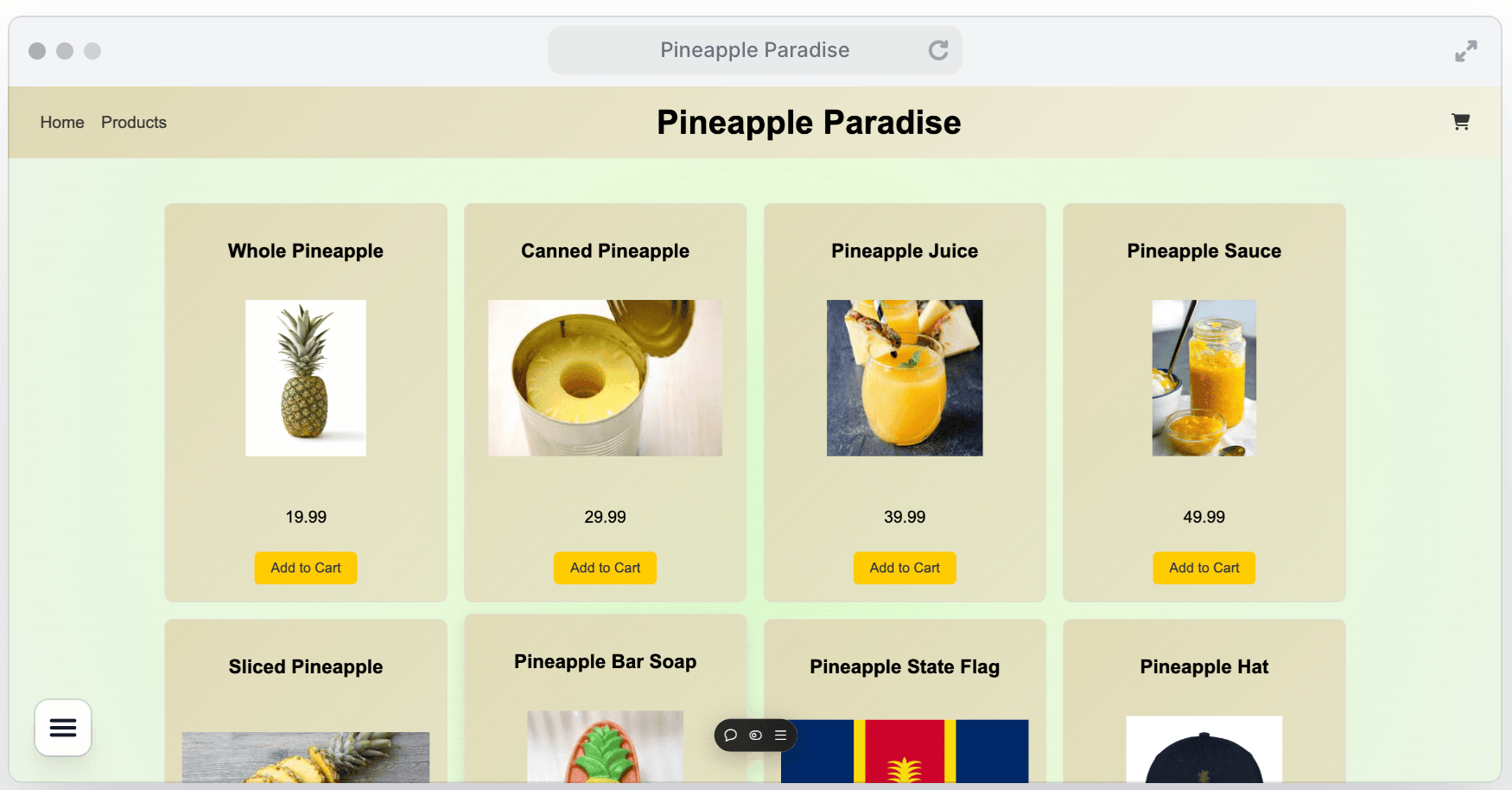 A demo website for a store called "Pineapple Paradise" that includes a top nav bar with Home, Products, "Pineapple Paradise", and shopping cart. Then there are tiles for each pineapple related item for purchase. Each item has a name, image, price, and button that says "Add to Cart". Items include "Whole Pineapple" for 19.99 and "Pineapple Sauce" for 43.99. Other products are being cut off, but include "Pineapple State Flag", and "Pineapple Hat". 