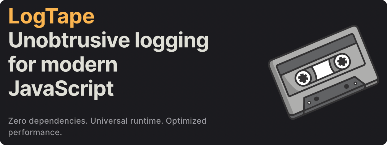 Dark promotional banner reading “LogTape — Unobtrusive logging for modern JavaScript” with smaller text “Zero dependencies. Universal runtime. Optimized performance.” A stylized cassette tape illustration appears on the right.